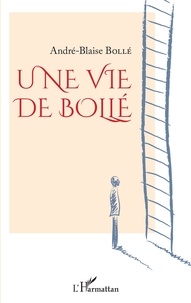 André-Blaise Bollé - Une vie de Bollé.