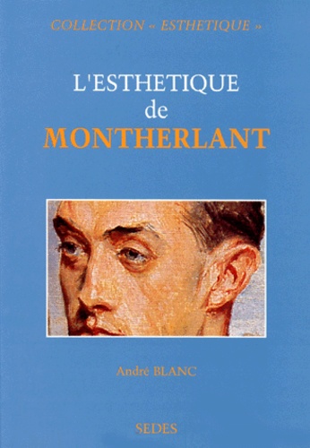 André Blanc - L'esthétique de Montherlant.