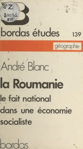 La Roumanie : le fait national dans une économie socialiste. Le fait national dans une économie socialiste