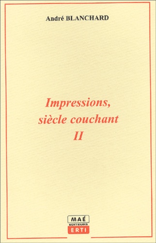 André Blanchard - Impressions, Siecle Couchant. Tome 2.