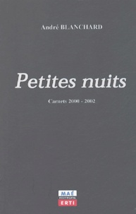 André Blanchard - Petites nuits - Carnets 2000-2002.