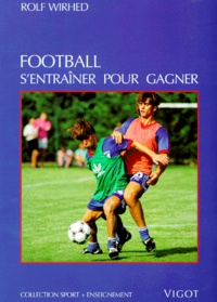 André Boëda et Rolf Wirhed - Football. S'Entrainer Pour Gagner.