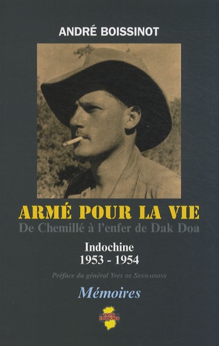 André Boissinot - Armé pour la vie - De Chemillé à l'enfer de Dak Doa, Indochine 1953-1954.