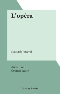André Boll et Georges Auric - L'opéra - Spectacle intégral.
