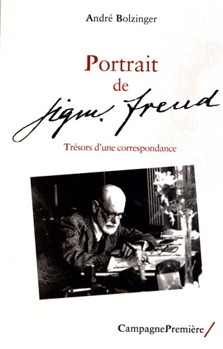 André Bolzinger - Portrait de Sigmund Freud - Trésors d'une correspondance.