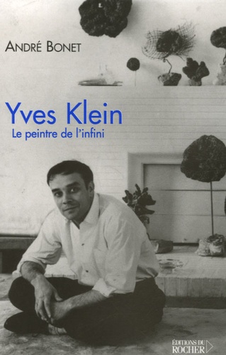 André Bonet - Yves Klein - Le peintre de l'infini.