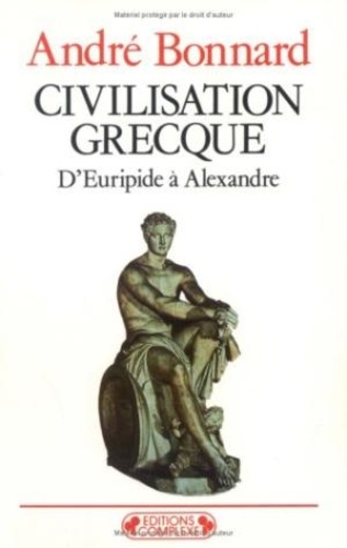 André Bonnard - Civilisation grecque Tome 3 - D'Euripide à Alexandre.