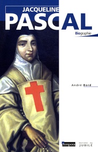 André Bord - Jacqueline Pascal - Fille spirituelle de Blaise.