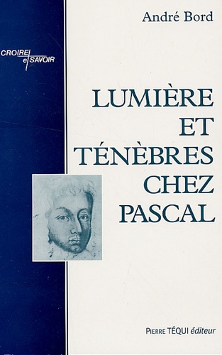 André Bord - Lumière et ténèbres chez Pascal.