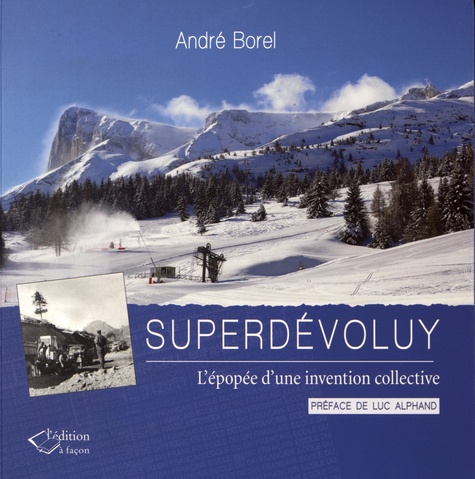 André Borel - Superdévoluy - L'épopée d'une invention collective.