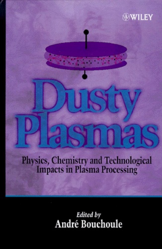 André Bouchoule - Dusty Plasmas. Physics, Chemistry And Technological Impacts In Plasma Processing.