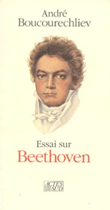 André Boucourechliev - Essai sur Beethoven.