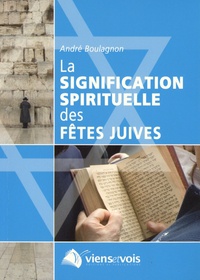 André Boulagnon - La signification spirituelle des fêtes juives.