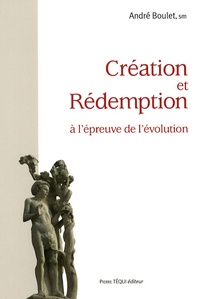 André Boulet - Création et Rédemption à l'épreuve de l'évolution - "A l'origine, il n'en était pas ainsi".