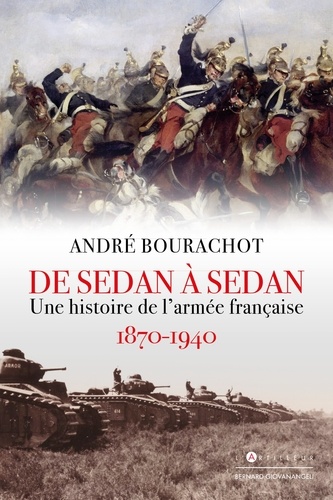 De Sedan à Sedan. Une histoire de l'armée française 1870 1940