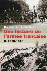 André Bourachot - De Sedan à Sedan, une histoire de l'armée française - Tome 2, 1918-1940.