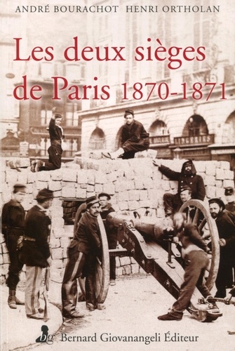 André Bourachot et Henri Ortholan - Les deux sièges de Paris 1870-1871.