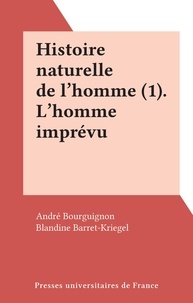 André Bourguignon - Histoire naturelle de l'homme Tome 1 - L'Homme imprévu.
