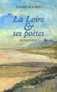 André Bourin - La Loire et ses poètes.