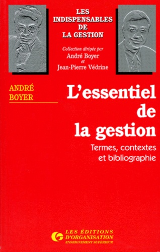 André Boyer - L'Essentiel De La Gestion. Termes, Contextes Et Bibliographie.