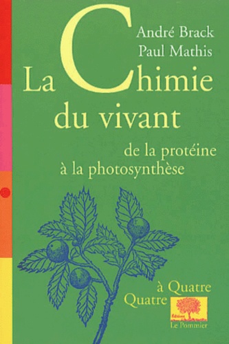 André Brack et Paul Mathis - La Chimie Du Vivant. De La Proteine A La Photosynthese.