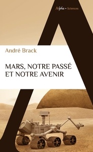 André Brack - Mars, notre passe et notre avenir.