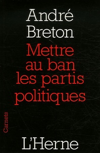 André Breton - Mettre au ban les partis politiques.