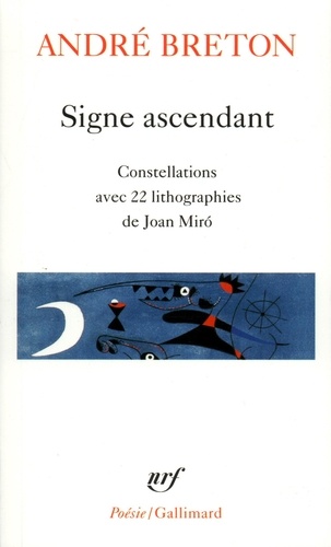 André Breton - Signe Ascendant. Fata Morgana. Les Etats Generaux. Des Epingles Tremblantes. Xenophiles. Ode A Charles Fourier. Constellations. Le La.