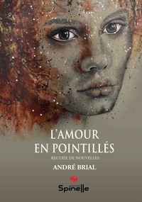 André Brial - L’amour en pointillés.