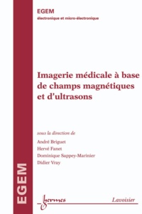 André Briguet et Hervé Fanet - Imagerie médicale à base de champ magnétique et d'ultrasons.