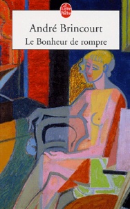 André Brincourt - Le Bonheur de rompre.