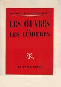 André Brincourt - Les Oeuvres Et Les Lumieres.