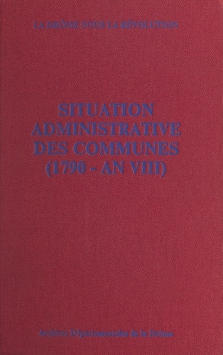 La Drôme sous la Révolution : situation administrative des communes (1790 - an VIII)