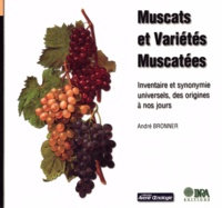 André Bronner - Muscats et variétés muscatées - Inventaire et synonymie universels, des origines à nos jours.