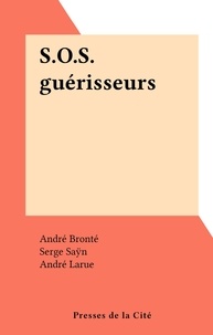 André Bronté et Serge Saÿn - S.O.S. guérisseurs.