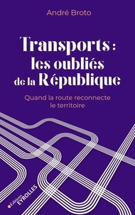 André Broto - Transports : les oubliés de la République - Quand la route reconnecte le territoire.