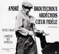 André Broutechoux et Michel Carlat - L'Ardeche Des Annees 50.