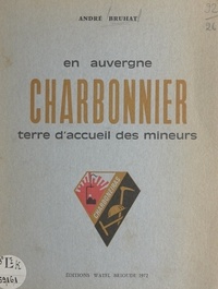 André Bruhat et P.-F. Fournier - En Auvergne : Charbonnier, terre d'accueil des mineurs.