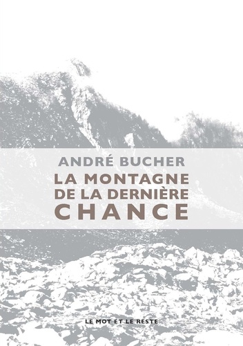 André Bucher - La montagne de la dernière chance.