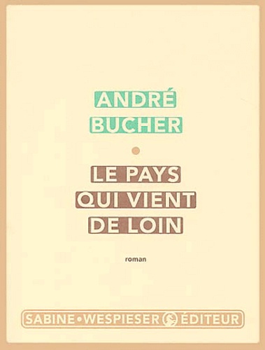 André Bucher - Le pays qui vient de loin.