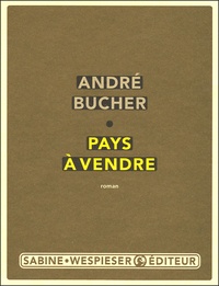 André Bucher - Pays à vendre.