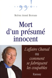 André Buffard - Mort d'un présumé innocent - L'affaire Chanal, ou comment se fabriquent les coupables.