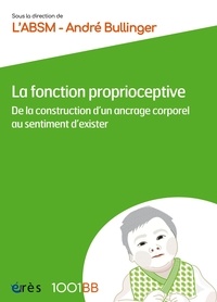 Epub ebooks téléchargements gratuits La fonction proprioceptive  - De la construction d'un ancrage corporel au sentiment d'exister 