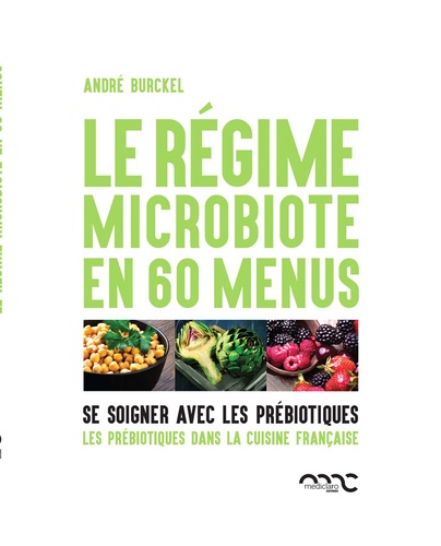 André Burckel - Le régime microbiote en 60 menus - Se soigner par les prébiotiques.