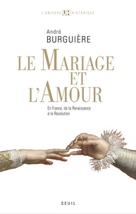 André Burguière - Le mariage et l'amour en France - De la Renaissance à la Révolution.