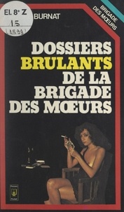 André Burnat - Dossiers brûlants de la Brigade des mœurs.