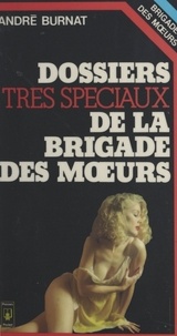 André Burnat - Dossiers très spéciaux de la brigade des mœurs.