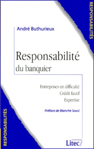 André Buthurieux - Responsabilite Du Banquier. Entreprises En Difficulte, Credit Fautif, Expertise.