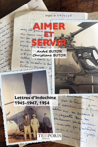 Aimer et servir. Lettres d'Indochine. 1945-1947, 1954