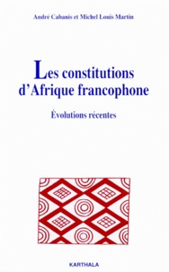 André Cabanis - Les Constitutions D'Afrique Francophone. Evolutions Recentes.